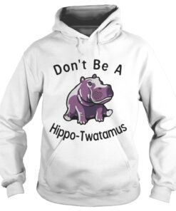 Don’t Be Hippo Twatamus hoodie