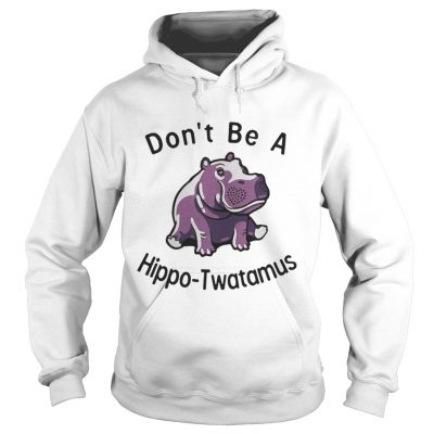 Don’t Be Hippo Twatamus hoodie