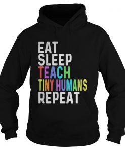 Eat sleep teach tiny humans repeat hoodie