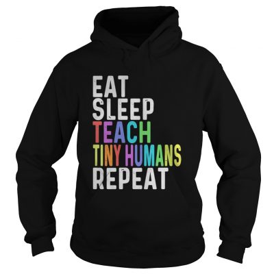 Eat sleep teach tiny humans repeat hoodie