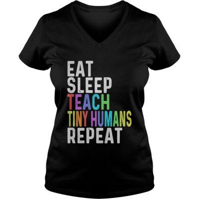 Eat sleep teach tiny humans repeat ladies v-neck