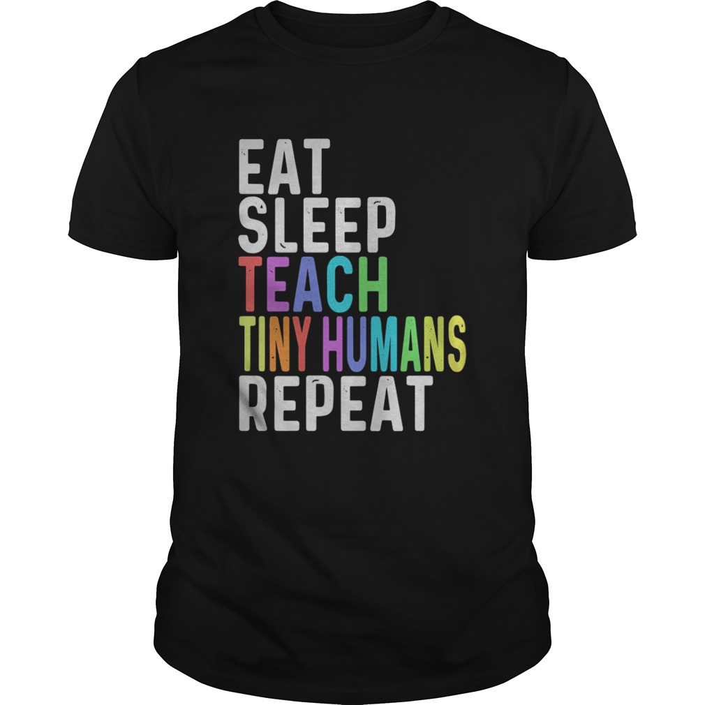 Eat sleep teach tiny humans repeat shirt