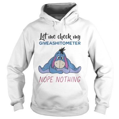 Eeyore let me check my giveashitometer nope nothing hoodie