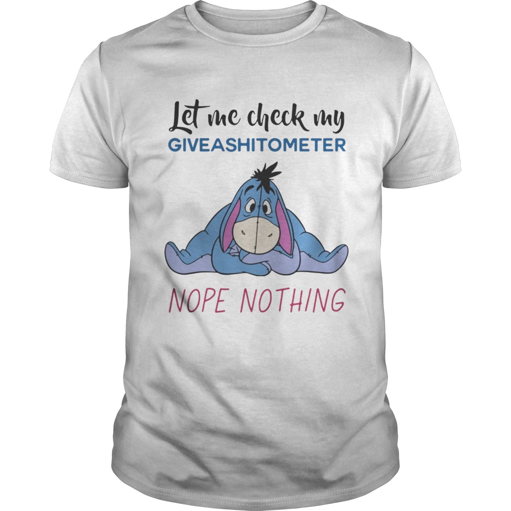 Eeyore let me check my giveashitometer nope nothing shirt