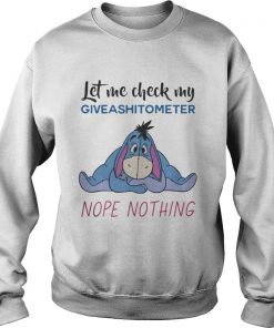 Eeyore let me check my giveashitometer nope nothing sweatshirt