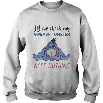 Eeyore let me check my giveashitometer nope nothing sweatshirt