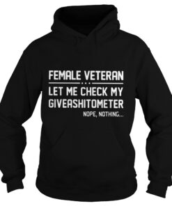 Female Veteran let me check my giveashitometer nope nothing Hoodie