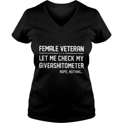 Female Veteran let me check my giveashitometer nope nothing Ladies V-Neck