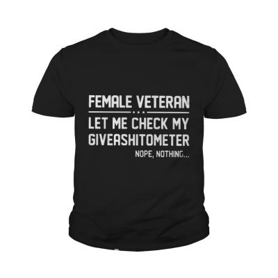 Female Veteran let me check my giveashitometer nope nothing youth tee