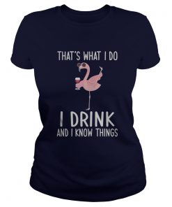 Flamingo Thats what I do I drink and know things ladies tee