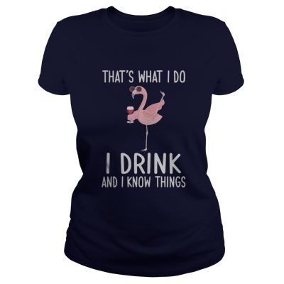 Flamingo Thats what I do I drink and know things ladies tee