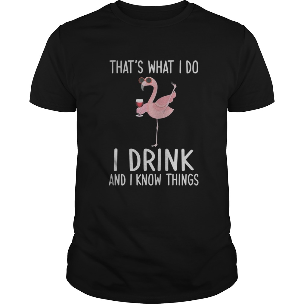 Flamingo That’s what I do I drink and know things shirt