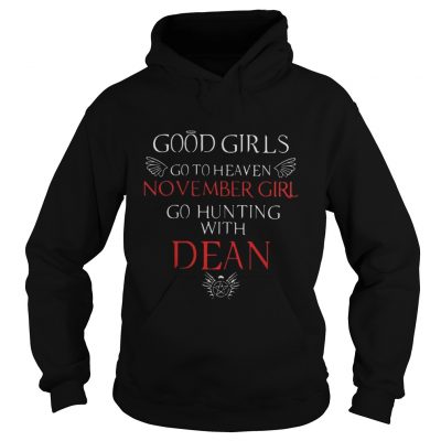 Good girl go to heaven November girl go hunting with dean hoodie