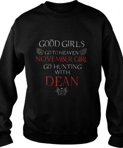 Good girl go to heaven November girl go hunting with dean sweatshirt