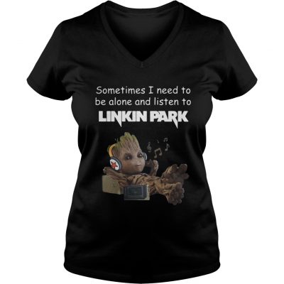 Groot sometimes I need to be alone and listen to linkin park ladie v-neck