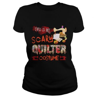 Halloween This is my scary quilter costume ladies tee