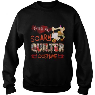 Halloween This is my scary quilter costume sweatshirt