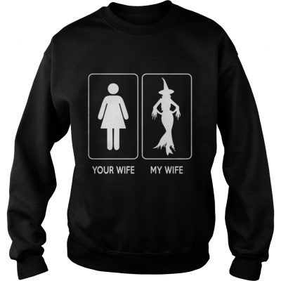 Halloween Witch Your Wife My Wife sweatshirt