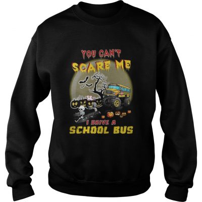 Halloween You can’t scare me I drive a school bus sweatshirt