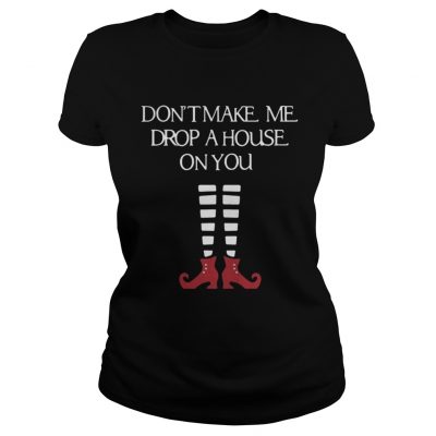 Halloween don’t make me drop a house on you ladies tee