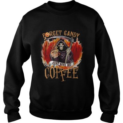 Halloween forget candy just give me coffee sweatshirt