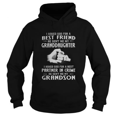 I asked god for a best friend he sent me my Granddaughter and grandson hoodie