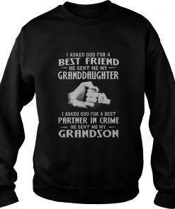 I asked god for a best friend he sent me my Granddaughter and grandson sweatshirt