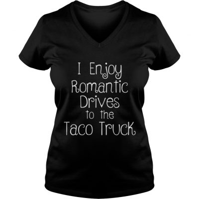 I enjoy romantic drives to the taco truck cartel ink ladies v-neck