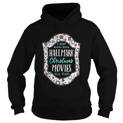 I just wanna watch Hallmark Christmas movies all day hoodie