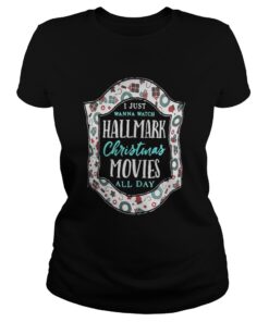 I just wanna watch Hallmark Christmas movies all day ladies tee