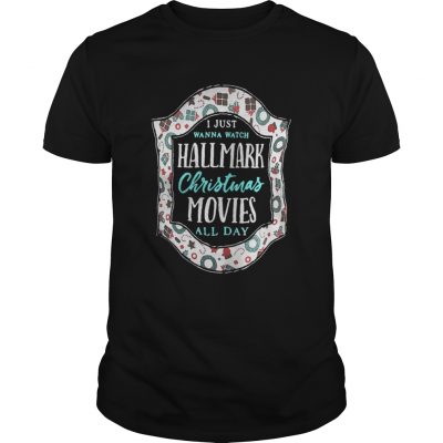 I just wanna watch Hallmark Christmas movies all day shirt