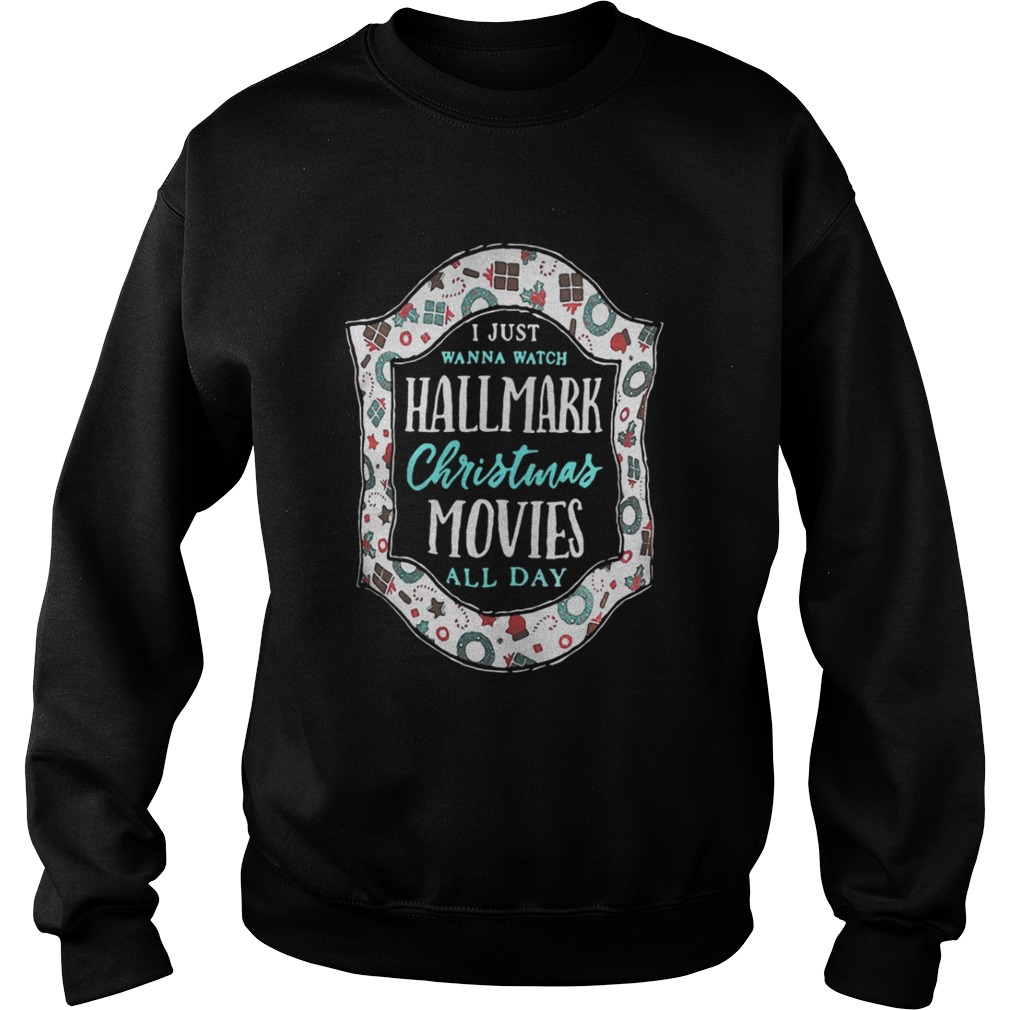 I just wanna watch Hallmark Christmas movies all day shirt