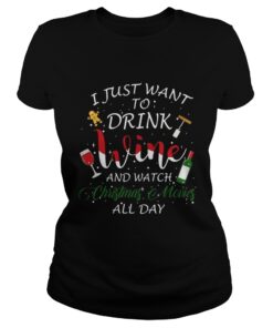 I just want to drink wine and watch Christmas movies all day ladies tee