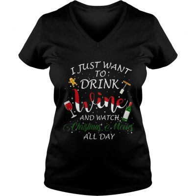 I just want to drink wine and watch Christmas movies all day ladies v-neck