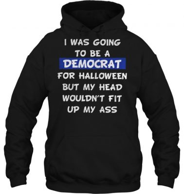 I was going to be a Democrat for Halloween but my head hoodie