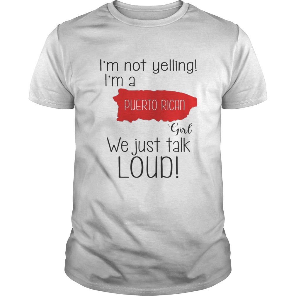 I’m not yelling I’m a Puerto Rican girl we just talk loud shirt