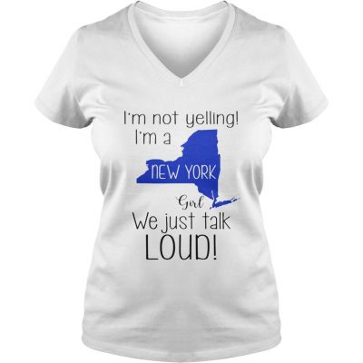 I’m not yelling I’m a New York girl We just talk loud ladies v-neck