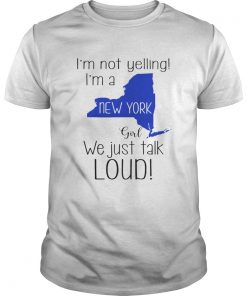 I’m not yelling I’m a New York girl We just talk loud shirt