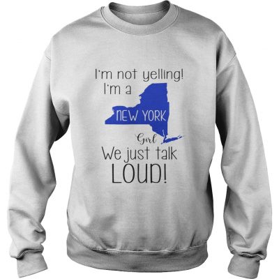 I’m not yelling I’m a New York girl We just talk loud sweatshirt