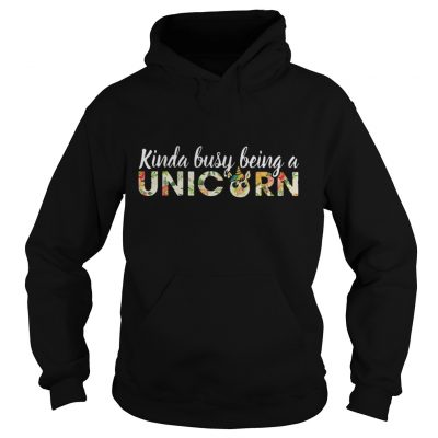 Kinda busy being a Unicorn hoodie