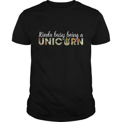 Kinda busy being a Unicorn shirt