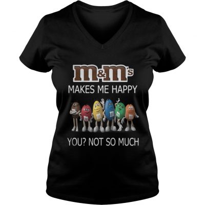 M and M's makes me happy you not so much V-neck T-shirt