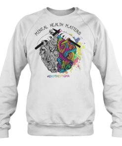 Mental health matters endthestigma sweatshirt