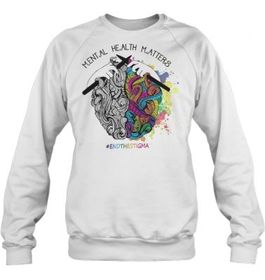 Mental health matters endthestigma sweatshirt