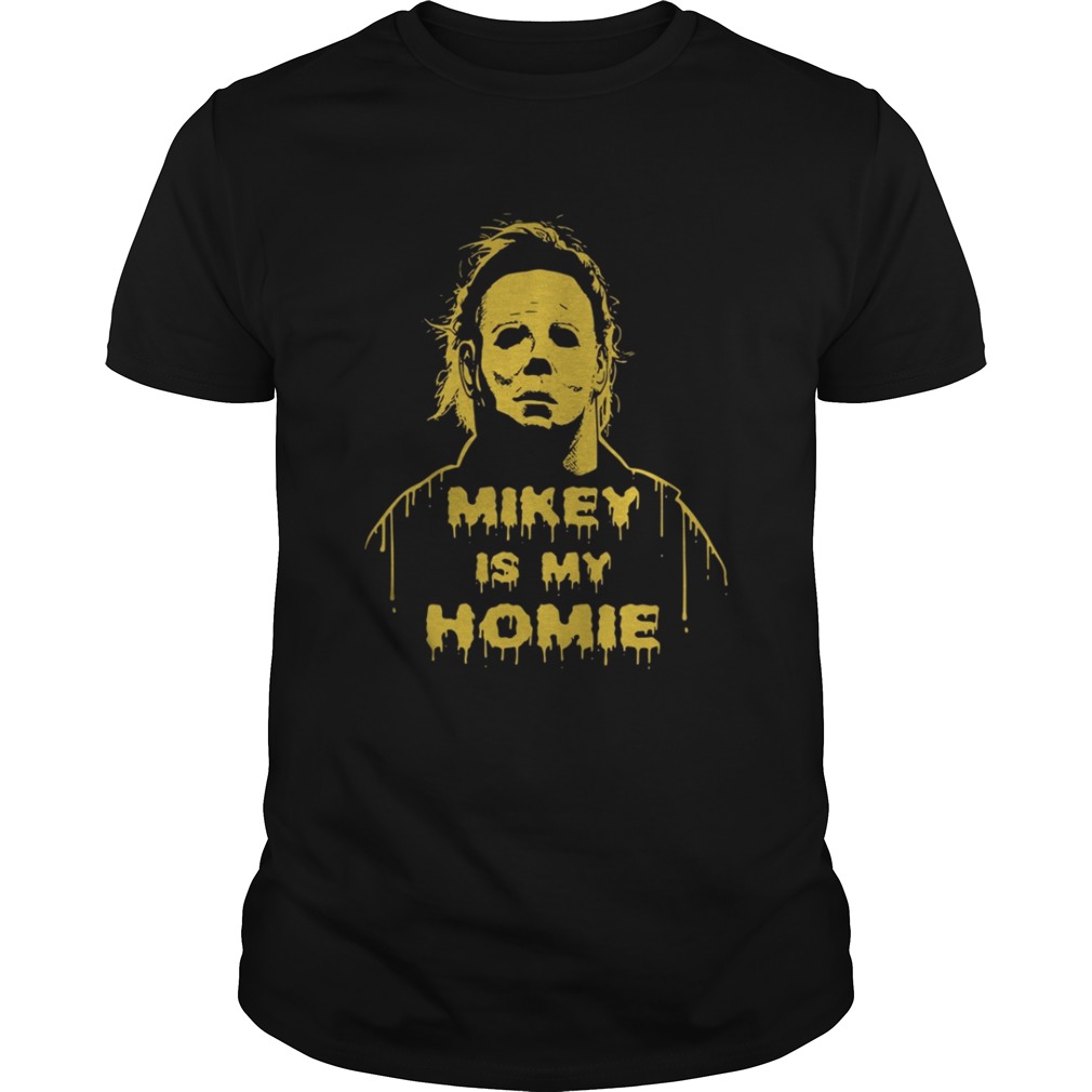 Michael Myers Mikey is my Homie shirt