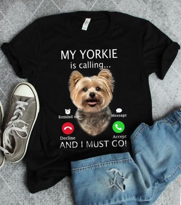 My Yorkie is calling and I must go shirt