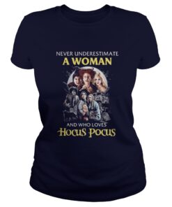 Never underestimate a woman and who loves Hocus Pocus ladies tee