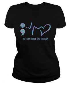 No Story Should End Too Soon Suicide Awareness Ladies Tee