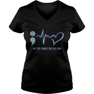 No Story Should End Too Soon Suicide Awareness Ladies V-Neck