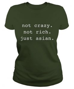 Not crazy not rich just Asian Ladies Tee